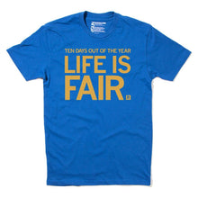 Load image into Gallery viewer, Life Is Fair T-Shirt