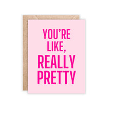 Load image into Gallery viewer, You&#39;re Like Really Pretty Card