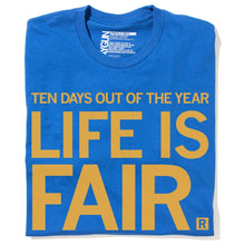 Load image into Gallery viewer, Life Is Fair T-Shirt