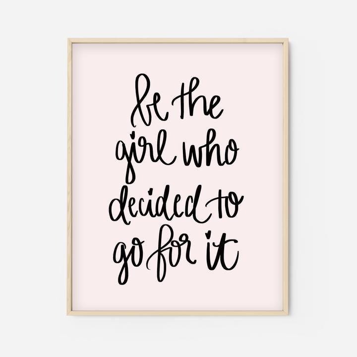Be The Girl Who Decided To Go For It Print